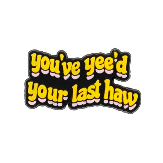 You've Yee'd Your Last Haw Charm