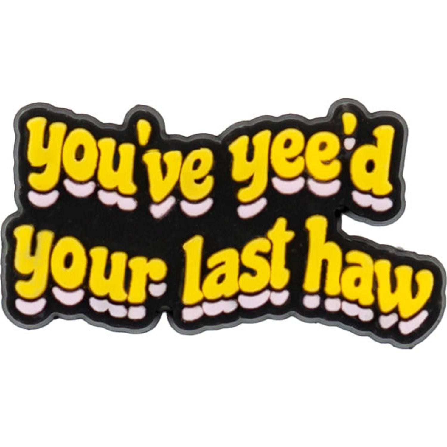 You've Yee'd Your Last Haw Charm